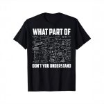 Vetenskaplig t-shirt med ekvationer och humoristisk text "What part of don't you understand" i vitt på svart bakgrund, som illustrerar ett tema av vetenskap och matematik.